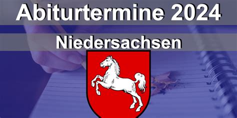 abiturtermine niedersachsen 2024|Prüfungstermine 2024 fürs Abitur und den Mittleren Abschluss